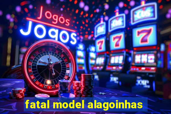 fatal model alagoinhas